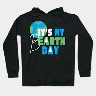 It's My Earth Day Birthday April 22 Environmental Advocate Hoodie